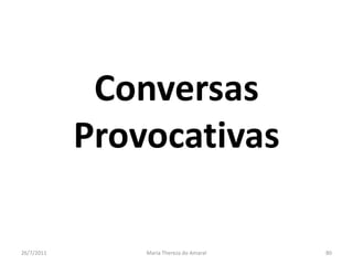 Conversas Provocativas01/08/2011Maria Thereza do Amaral80