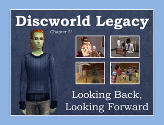 Discworld Legacy
    Chapter 21




           Looking Back,
          Looking Forward
 