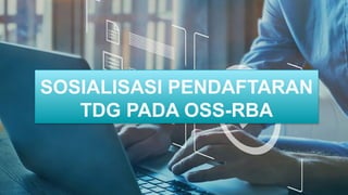 DISDAGIN - OSS RBA TANDA DAFTAR GUDANG (TDG) - 19022024.pptx