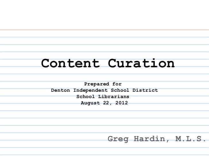 Content Curation           Prepared for Denton Independent School District         School Librarians          August 22, 2...