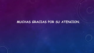 MUCHAS GRACIAS POR SU ATENCION.
 