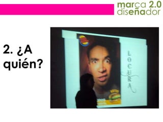 marca 2.0diseñador2. ¿A quién?