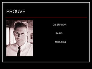 PROUVE DISEÑADOR PARIS 1901-1984 