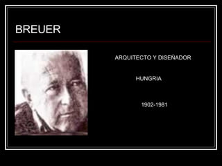 BREUER ARQUITECTO Y DISEÑADOR HUNGRIA 1902-1981 