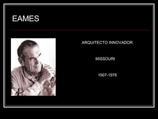 EAMES ARQUITECTO INNOVADOR MISSOURI 1907-1978 