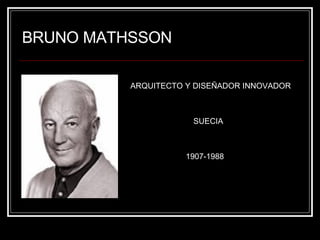 BRUNO MATHSSON ARQUITECTO Y DISEÑADOR INNOVADOR SUECIA 1907-1988 