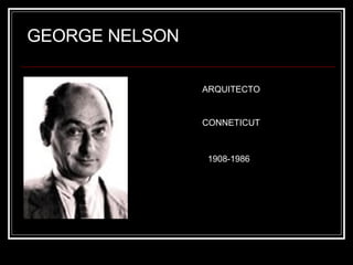 GEORGE NELSON ARQUITECTO CONNETICUT 1908-1986 