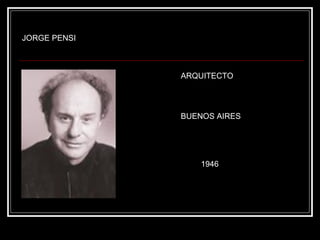 JORGE PENSI ARQUITECTO BUENOS AIRES 1946 