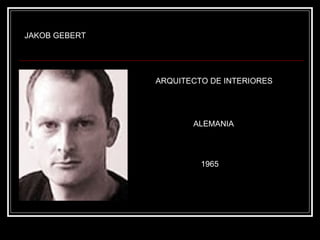 JAKOB GEBERT ARQUITECTO DE INTERIORES ALEMANIA 1965 