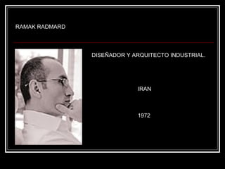 RAMAK RADMARD DISEÑADOR Y ARQUITECTO INDUSTRIAL. IRAN 1972 