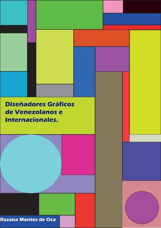 Diseñadores Gráficos
de Venezolanos e
Internacionales.
Rosana Montes de Oca
 