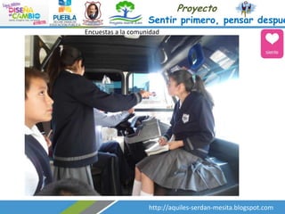 Proyecto

Sentir primero, pensar despué
Encuestas a la comunidad

http://aquiles-serdan-mesita.blogspot.com

 