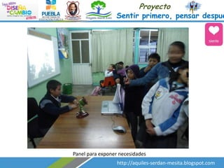 Proyecto

Sentir primero, pensar despué

Panel para exponer necesidades

http://aquiles-serdan-mesita.blogspot.com

 