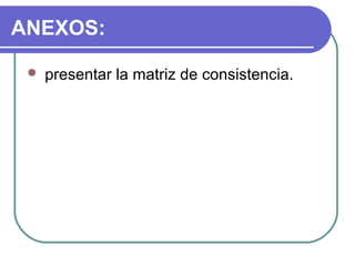 ANEXOS:


presentar la matriz de consistencia.

 