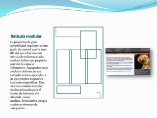Variación y violaciónuna retícula funciona de verdad solamente si tras haberse resuelto todos los demás problemas literales el diseñador se eleva sobre la única formalidad que implica su estructura reticular y la utiliza para crear una narrativa visual dinámica compuesta de partes que mantendrán el interés pagina tras pagina. 