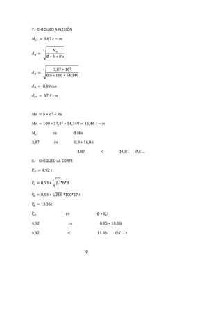 7.- CHEQUEO A FLEXIÓN




8.- CHEQUEO AL CORTE




              *b*d

                *100*17,4

         t

                            t

                                t

                                    t
 