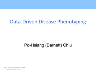 Data-Driven Disease Phenotyping
Po-Hsiang (Barnett) Chiu
 