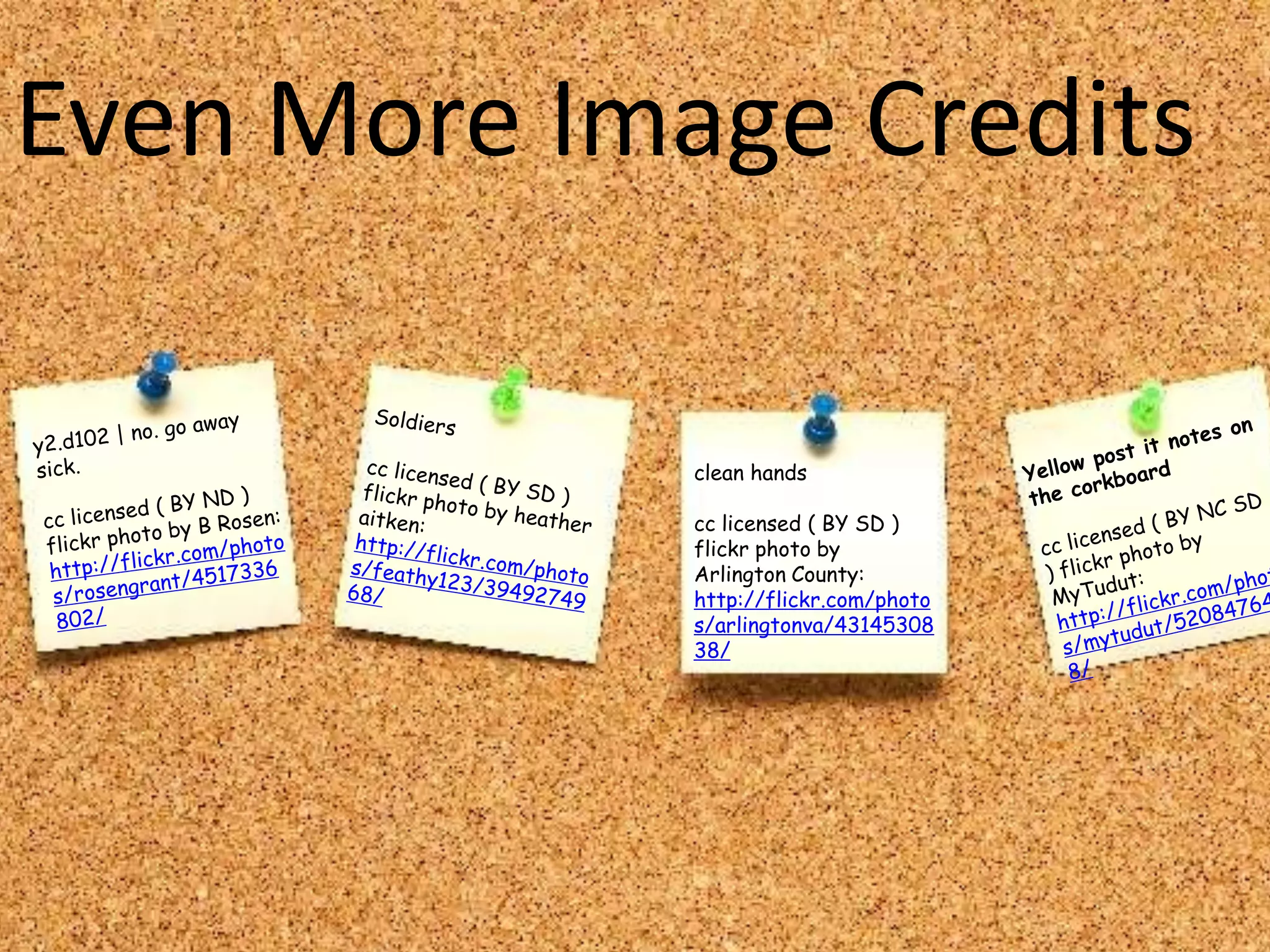 Even More Image Credits

             clean hands

             cc licensed ( BY SD )
             flickr photo by
             Arlington County:
             http://flickr.com/photo
             s/arlingtonva/43145308
             38/
 