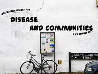 Disease
     and Communities
 