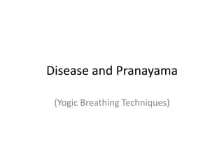 Disease and Pranayama
(Yogic Breathing Techniques)

 