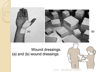 (a) (b) 
Wound dressings. 
(a) and (b) wound dressings 
10/15/14 R.Devendirakumari (13MAT01) 11 
 