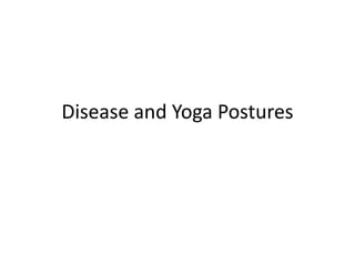 Disease and Yoga Postures

 