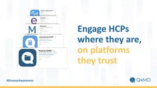 #DiseaseAwareness
Engage HCPs
where they are,
on platforms
they trust
 