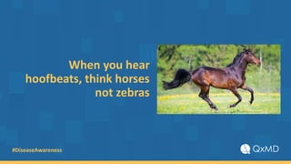 #DiseaseAwareness
When you hear
hoofbeats, think horses
not zebras
 