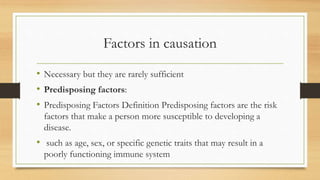 Factors in causation
• Necessary but they are rarely sufficient
• Predisposing factors:
• Predisposing Factors Definition ...