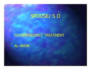 SPOUSE/ S OSPOUSE/ S O
COCO--DEPENDENCY TREATMENTDEPENDENCY TREATMENTCOCO--DEPENDENCY TREATMENTDEPENDENCY TREATMENT
ALAL--ANONANON
 