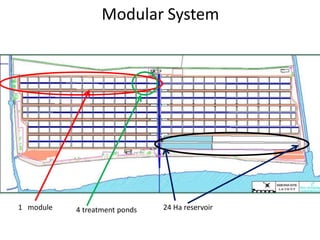 Modular System
24 Ha reservoir1 module 4 treatment ponds
 