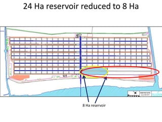 24 Ha reservoir reduced to 8 Ha
8 Ha reservoir
 