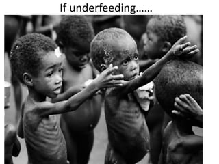If underfeeding……
 