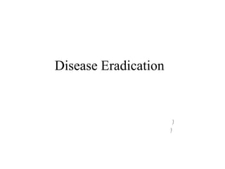 Disease Eradication
 