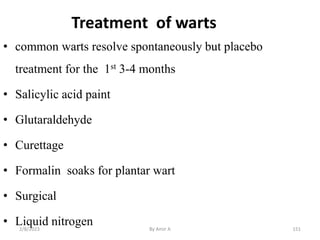 • common warts resolve spontaneously but placebo
treatment for the 1st 3-4 months
• Salicylic acid paint
• Glutaraldehyde
...
