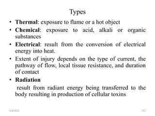 Types
• Thermal: exposure to flame or a hot object
• Chemical: exposure to acid, alkali or organic
substances
• Electrical...