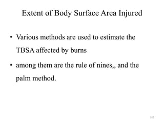 RULE OF NINES
• An estimation of the TBSA involved in a burn is
simplified by using the rule of nines
• The rule of nines ...