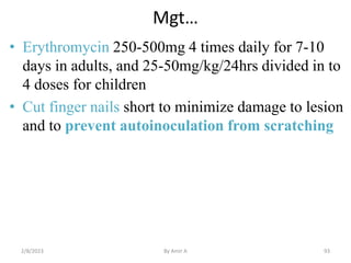 Mgt…
• Erythromycin 250-500mg 4 times daily for 7-10
days in adults, and 25-50mg/kg/24hrs divided in to
4 doses for childr...