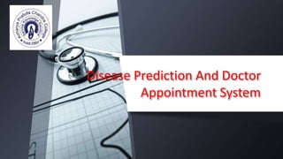 Disease Prediction And Doctor
Appointment System
 