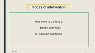 Modes of intervention
Two ways to achieve it
1. Health promotion
2. Specific protection
20-04-2021 9
 