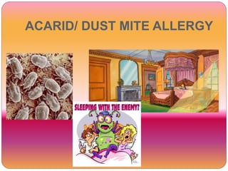 ACARID/ DUST MITE ALLERGY