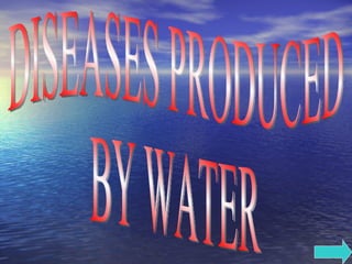 DISEASES PRODUCED BY WATER 
