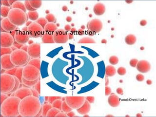 • Thank you for your attention .
Punoi:Oresti Leka
 