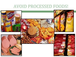 AVOID PROCESSED FOODS!
 