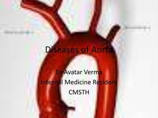 Diseases of Aorta
Dr Avatar Verma
Internal Medicine Resident
CMSTH
 