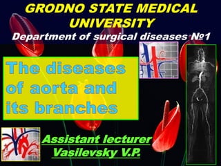 GRODNO STATE MEDICAL
UNIVERSITY
Department of surgical diseases №1
Assistant lecturer
Vasilevsky V.P.
 