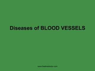 Diseases of BLOOD VESSELS www.freelivedoctor.com 