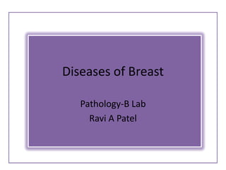 Diseases of Breast Pathology-B Lab Ravi A Patel 