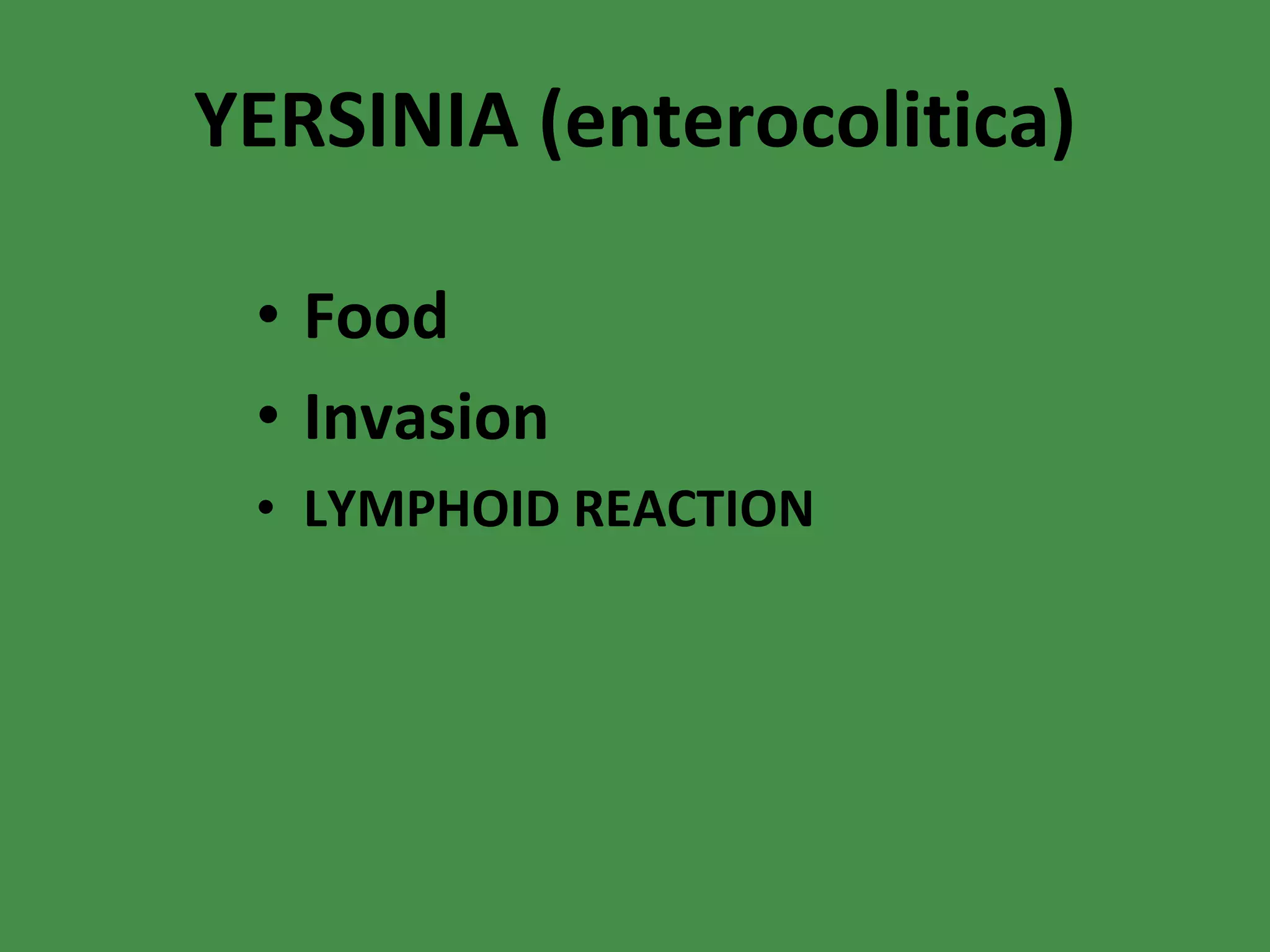YERSINIA (enterocolitica) Food Invasion LYMPHOID REACTION 