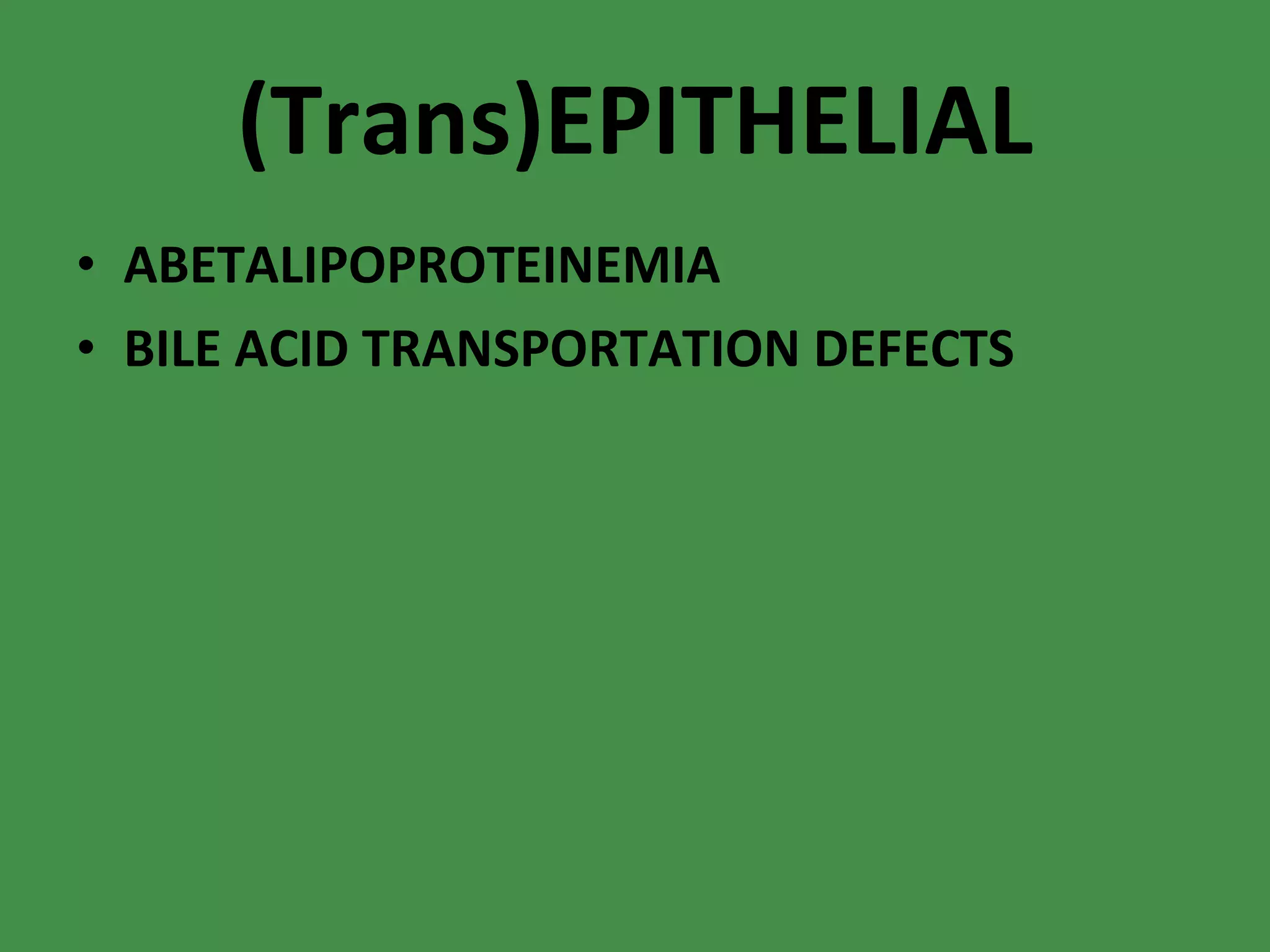 (Trans)EPITHELIAL ABETALIPOPROTEINEMIA BILE ACID TRANSPORTATION DEFECTS 